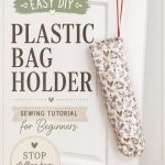plastic bag holder hanging from doorknob with text overlay that says Easy DIY plastic bag holder sewing tutorial for beginners; stop stuffing bags in a drawer