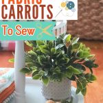 How to sew adorable & easy fabric carrots for spring decor
